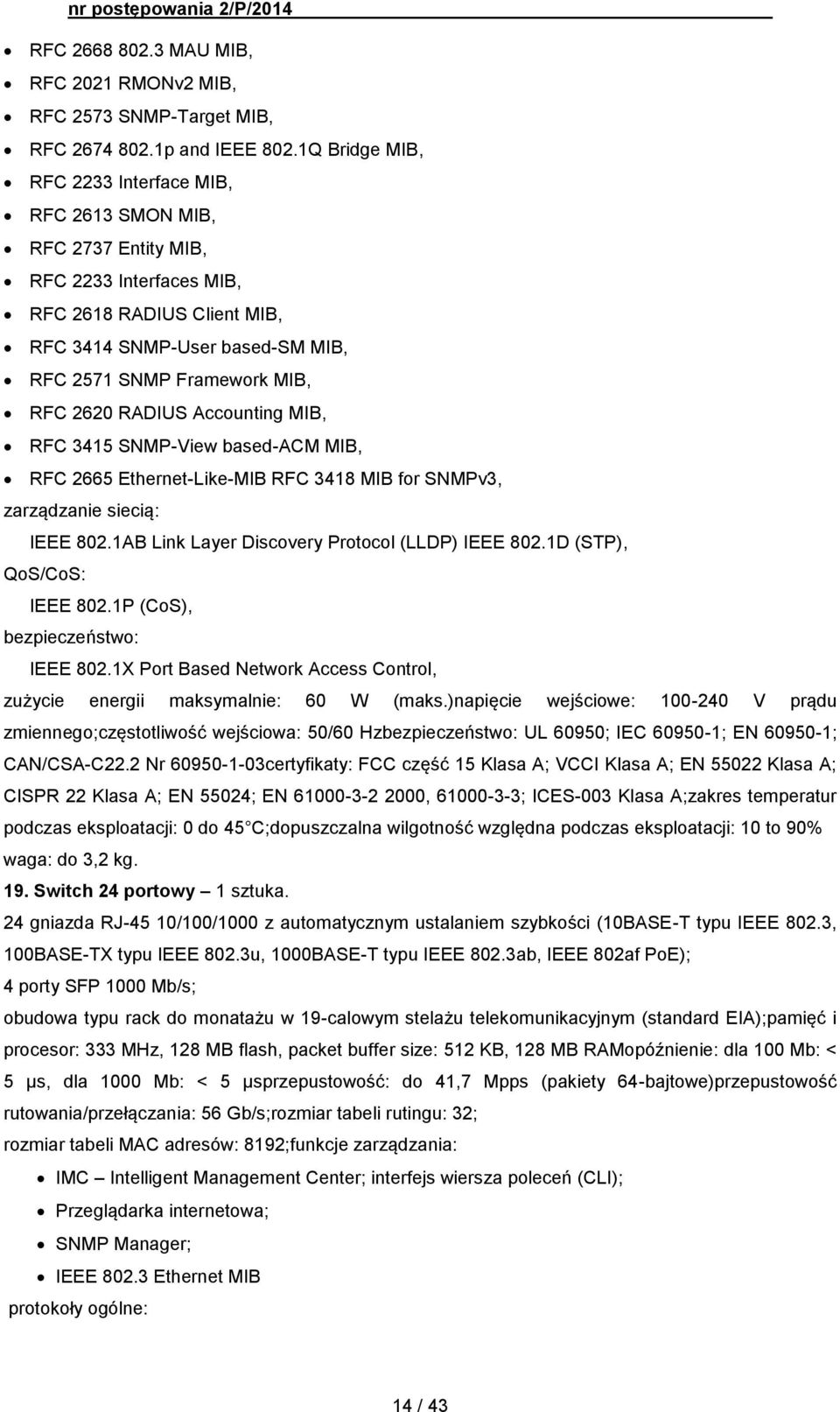 2620 RADIUS Accounting MIB, RFC 3415 SNMP-View based-acm MIB, RFC 2665 Ethernet-Like-MIB RFC 3418 MIB for SNMPv3, zarządzanie siecią: IEEE 802.1AB Link Layer Discovery Protocol (LLDP) IEEE 802.