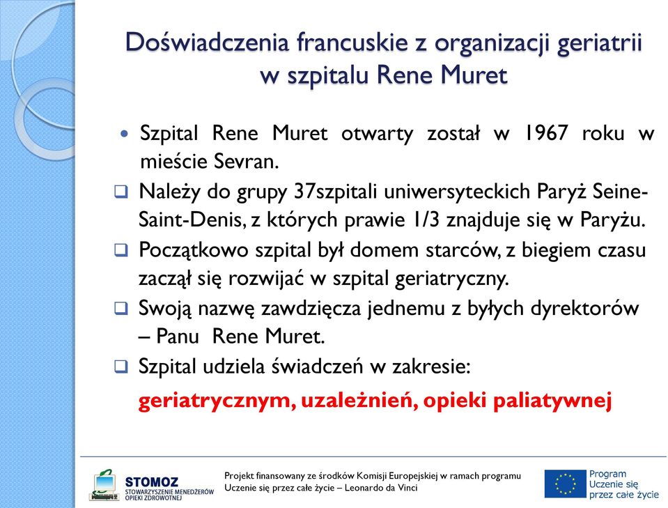 Należy do grupy 37szpitali uniwersyteckich Paryż Seine- Saint-Denis, z których prawie 1/3 znajduje się w Paryżu.