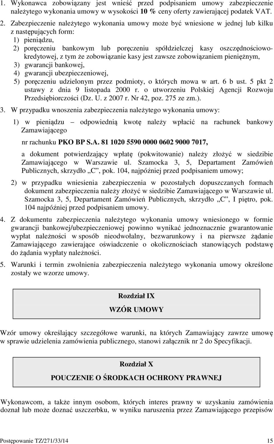 z tym że zobowiązanie kasy jest zawsze zobowiązaniem pieniężnym, 3) gwarancji bankowej, 4) gwarancji ubezpieczeniowej, 5) poręczeniu udzielonym przez podmioty, o których mowa w art. 6 b ust.