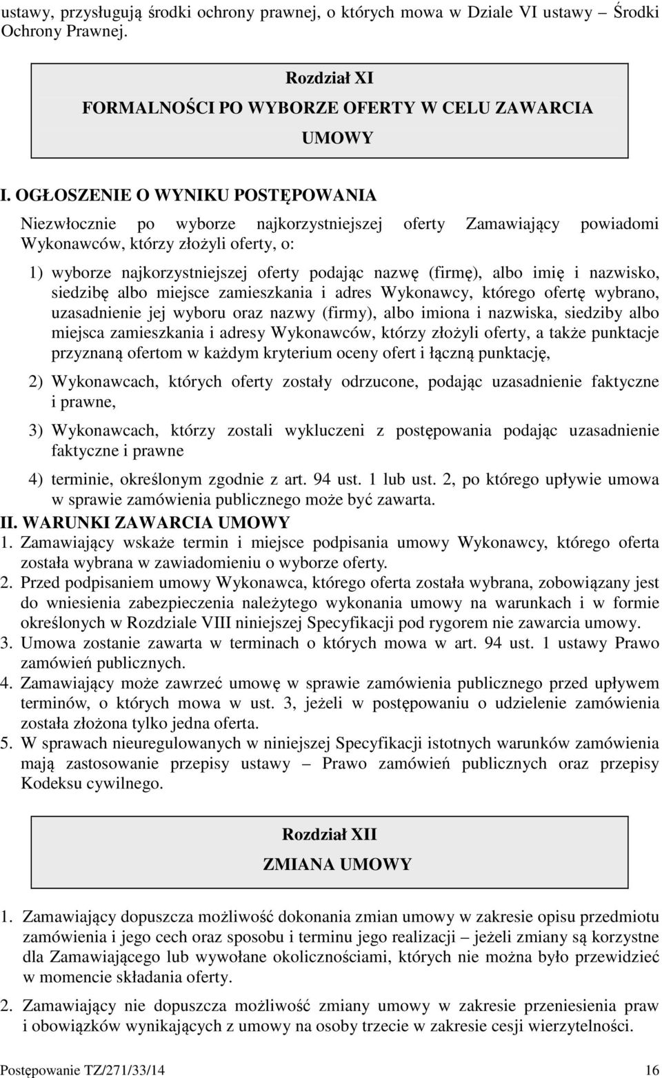 (firmę), albo imię i nazwisko, siedzibę albo miejsce zamieszkania i adres Wykonawcy, którego ofertę wybrano, uzasadnienie jej wyboru oraz nazwy (firmy), albo imiona i nazwiska, siedziby albo miejsca