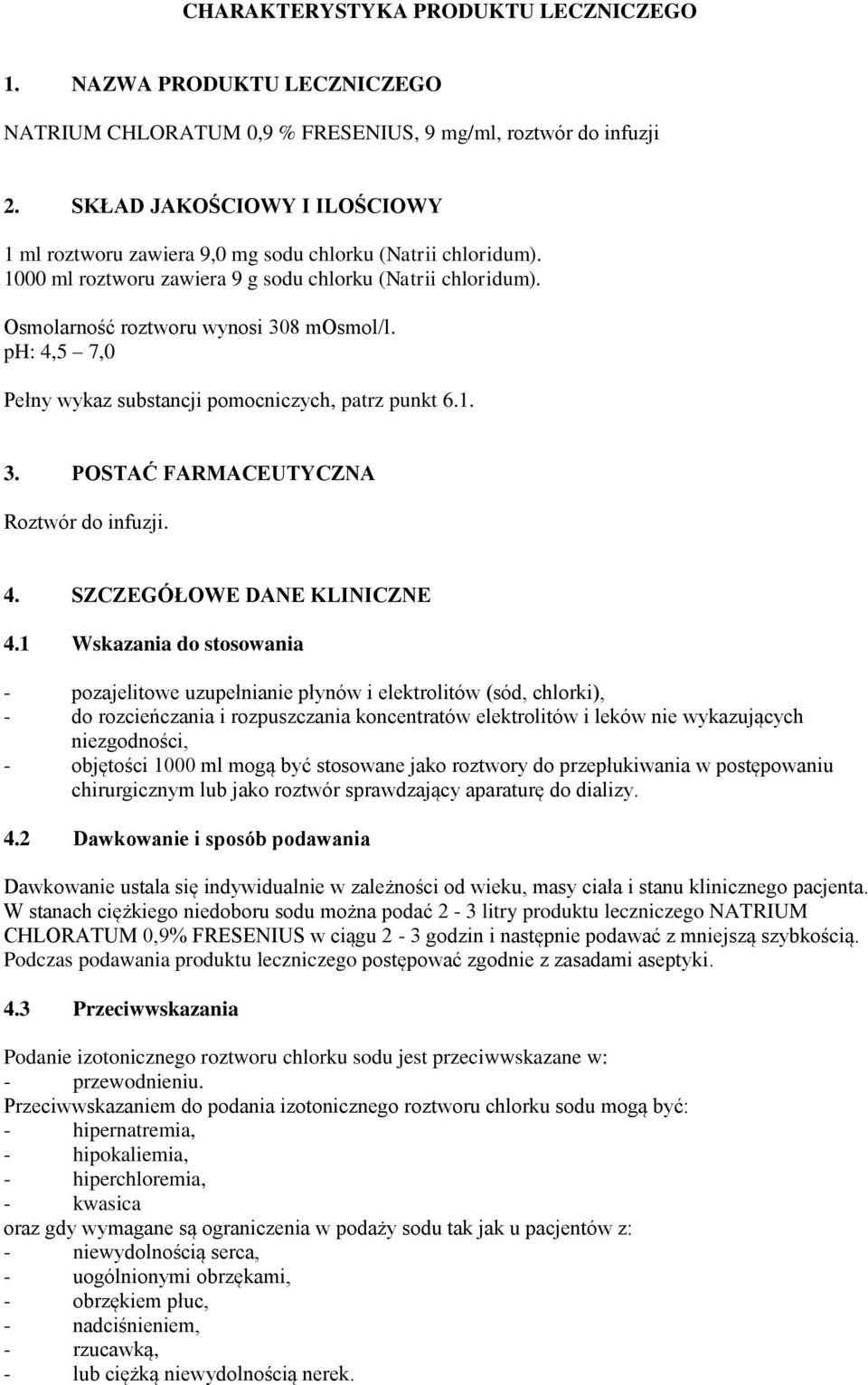 ph: 4,5 7,0 Pełny wykaz substancji pomocniczych, patrz punkt 6.1. 3. POSTAĆ FARMACEUTYCZNA Roztwór do infuzji. 4. SZCZEGÓŁOWE DANE KLINICZNE 4.