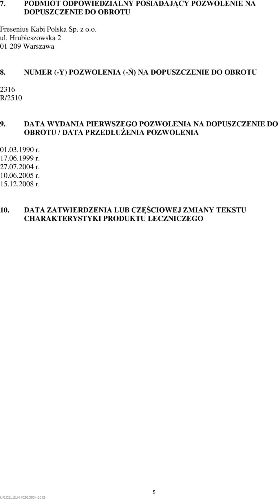 DATA WYDANIA PIERWSZEGO POZWOLENIA NA DOPUSZCZENIE DO OBROTU / DATA PRZEDŁUŻENIA POZWOLENIA 01.03.1990 r. 17.06.