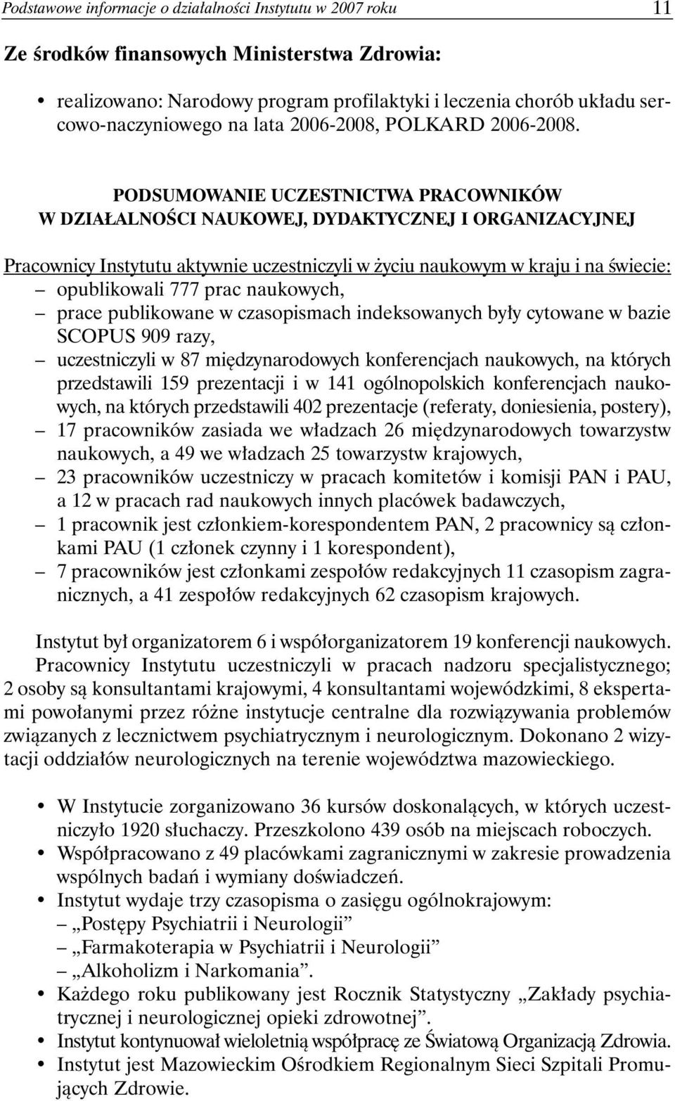 PODSUMOWANIE UCZESTNICTWA PRACOWNIKÓW W DZIAŁALNOŚCI NAUKOWEJ, DYDAKTYCZNEJ I ORGANIZACYJNEJ Pracownicy Instytutu aktywnie uczestniczyli w życiu naukowym w kraju i na świecie: opublikowali 777 prac