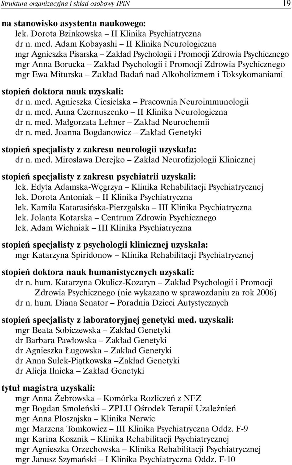 Zakład Badań nad Alkoholizmem i Toksykomaniami stopień doktora nauk uzyskali: dr n. med. Agnieszka Ciesielska Pracownia Neuroimmunologii dr n. med. Anna Czernuszenko II Klinika Neurologiczna dr n.