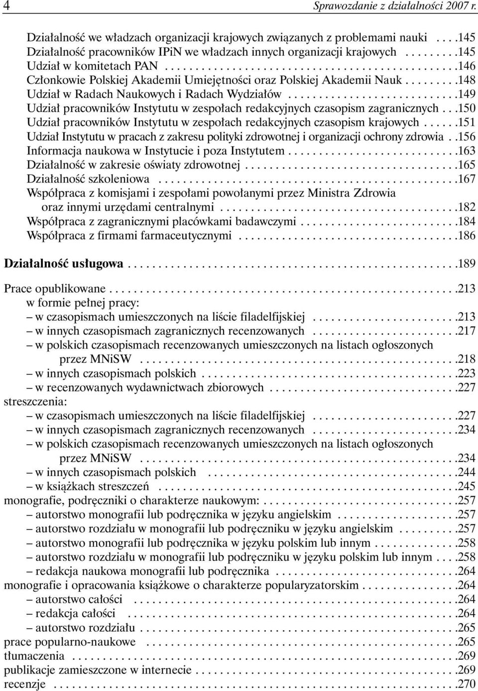 ........148 Udział w Radach Naukowych i Radach Wydziałów............................149 Udział pracowników Instytutu w zespołach redakcyjnych czasopism zagranicznych.