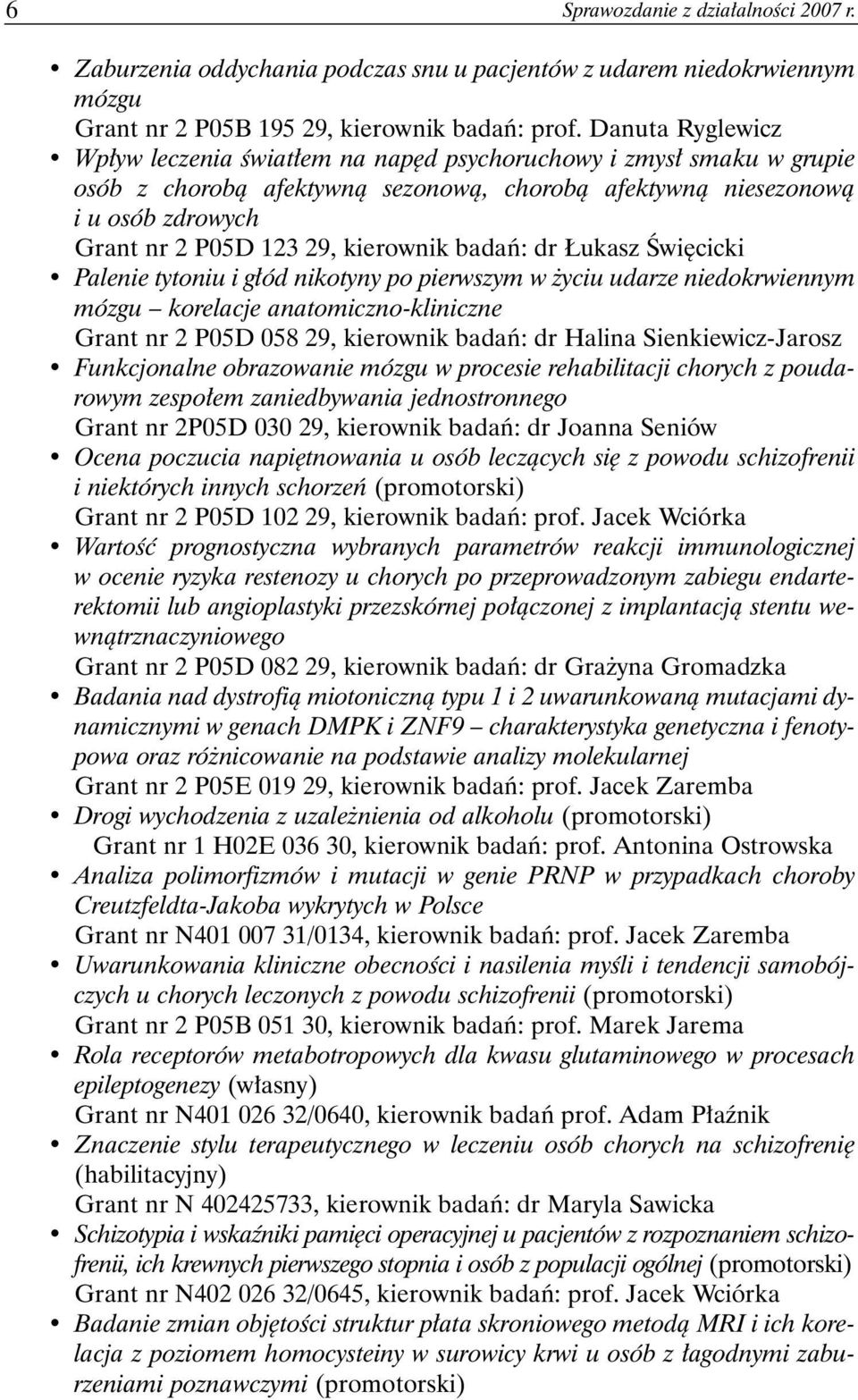 kierownik badań: dr Łukasz Święcicki Palenie tytoniu i głód nikotyny po pierwszym w życiu udarze niedokrwiennym mózgu korelacje anatomiczno-kliniczne Grant nr 2 P05D 058 29, kierownik badań: dr