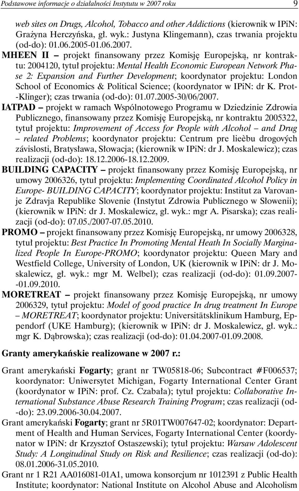 MHEEN II projekt finansowany przez Komisję Europejską, nr kontraktu: 2004120, tytuł projektu: Mental Health Economic European Network Phase 2: Expansion and Further Development; koordynator projektu: