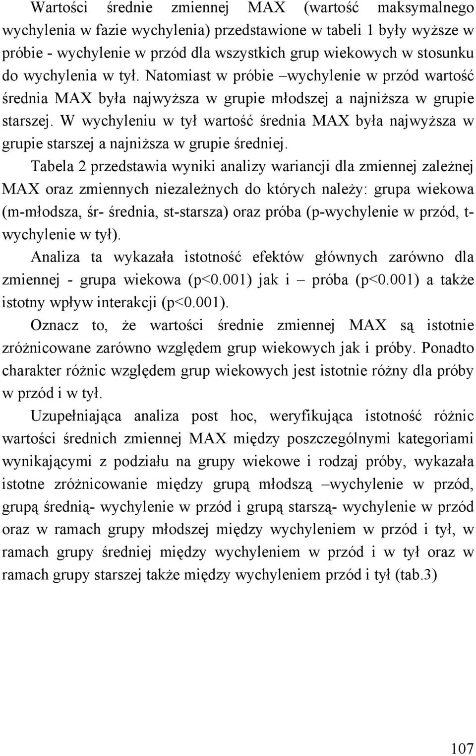 W wychyleniu w tył wartość średnia MAX była najwyższa w grupie starszej a najniższa w grupie średniej.