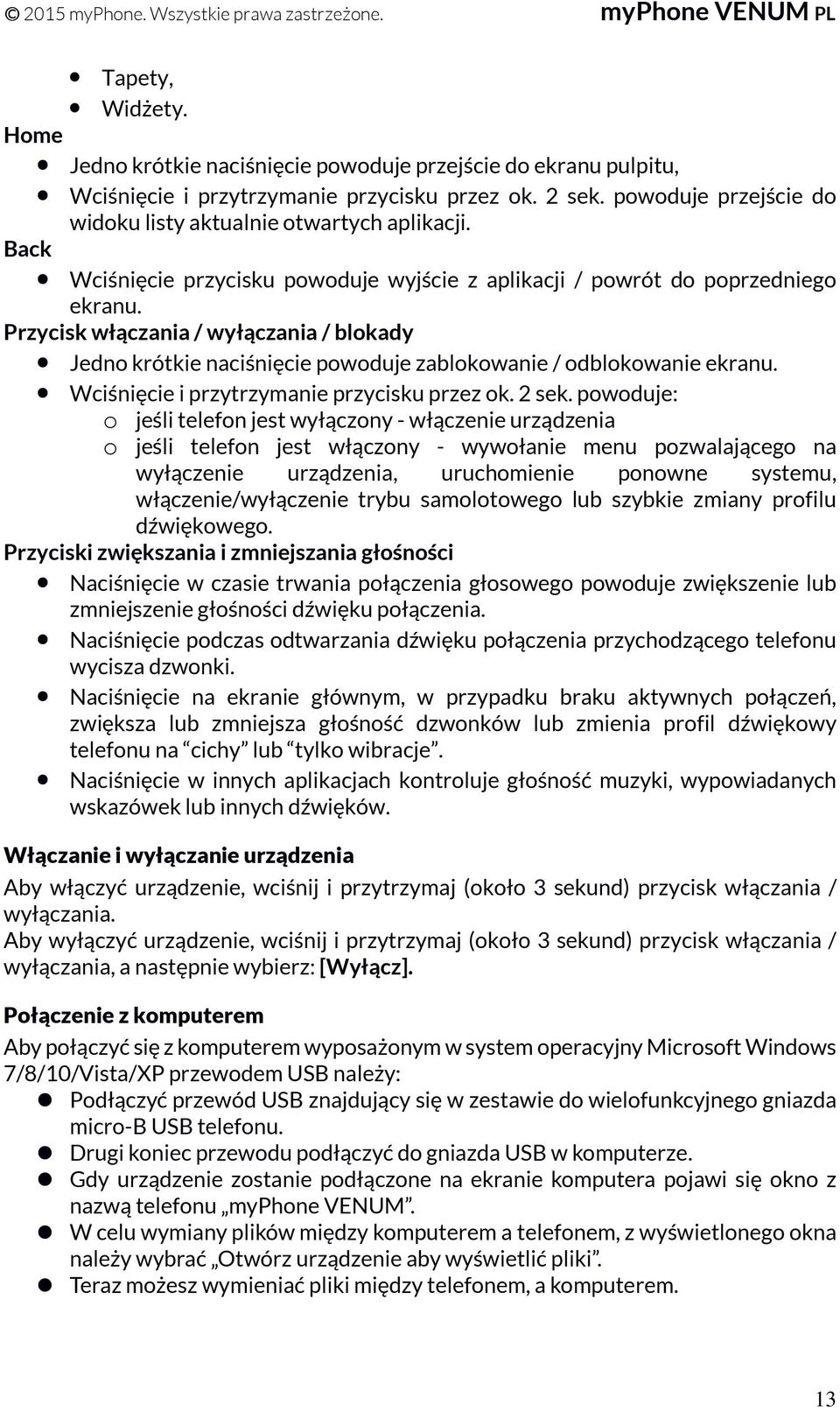 Przycisk włączania / wyłączania / blokady Jedno krótkie naciśnięcie powoduje zablokowanie / odblokowanie ekranu. Wciśnięcie i przytrzymanie przycisku przez ok. 2 sek.