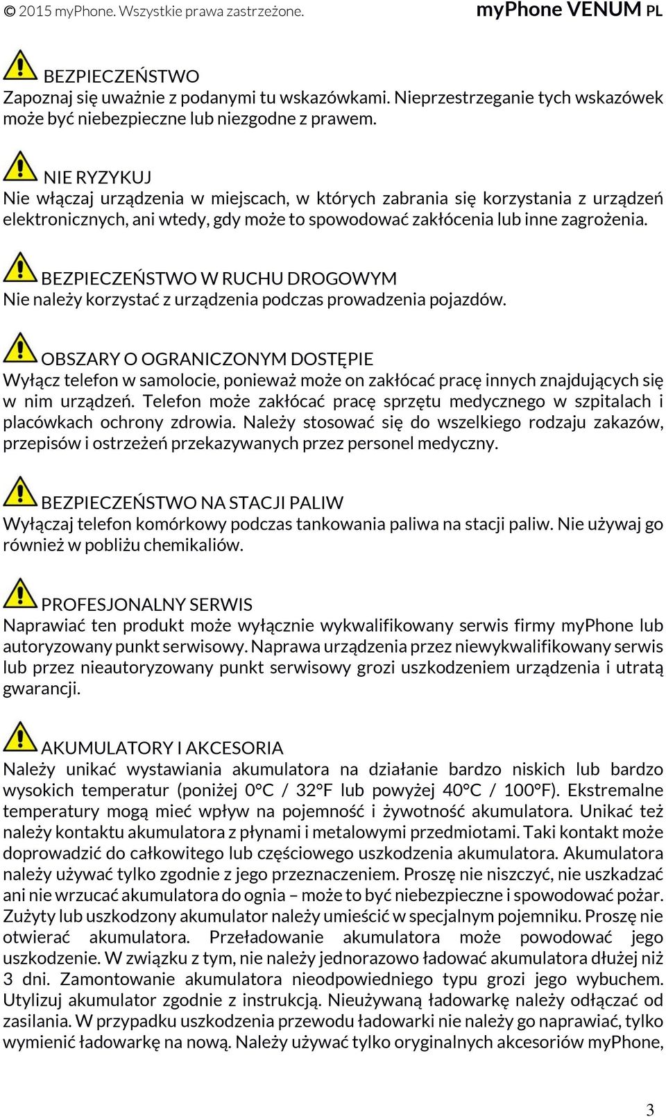 BEZPIECZEŃSTWO W RUCHU DROGOWYM Nie należy korzystać z urządzenia podczas prowadzenia pojazdów.