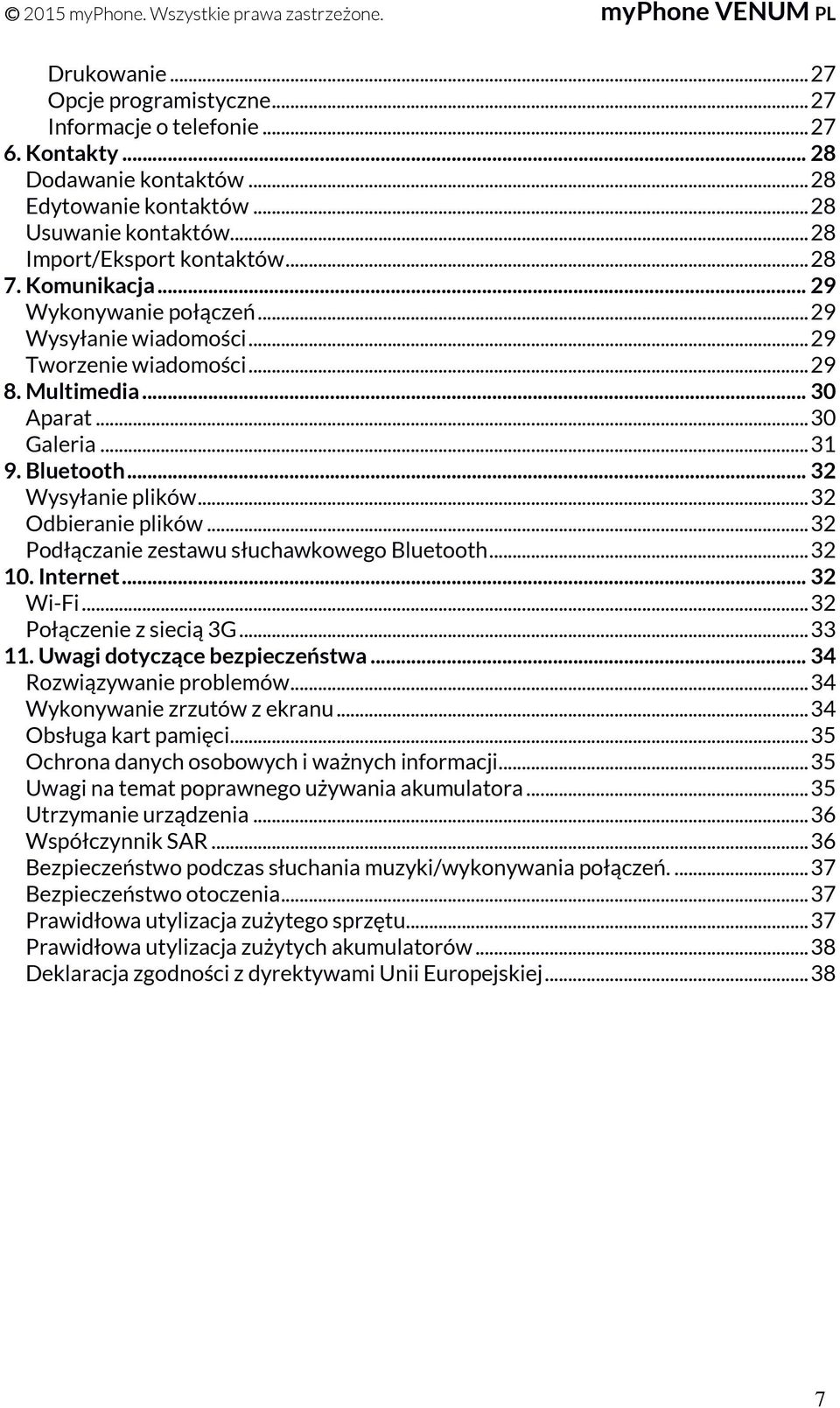 .. 32 Odbieranie plików... 32 Podłączanie zestawu słuchawkowego Bluetooth... 32 10. Internet... 32 Wi-Fi... 32 Połączenie z siecią 3G... 33 11. Uwagi dotyczące bezpieczeństwa.