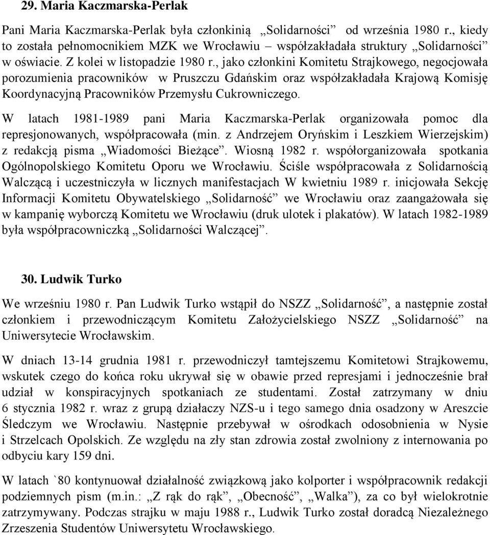 , jako członkini Komitetu Strajkowego, negocjowała porozumienia pracowników w Pruszczu Gdańskim oraz współzakładała Krajową Komisję Koordynacyjną Pracowników Przemysłu Cukrowniczego.