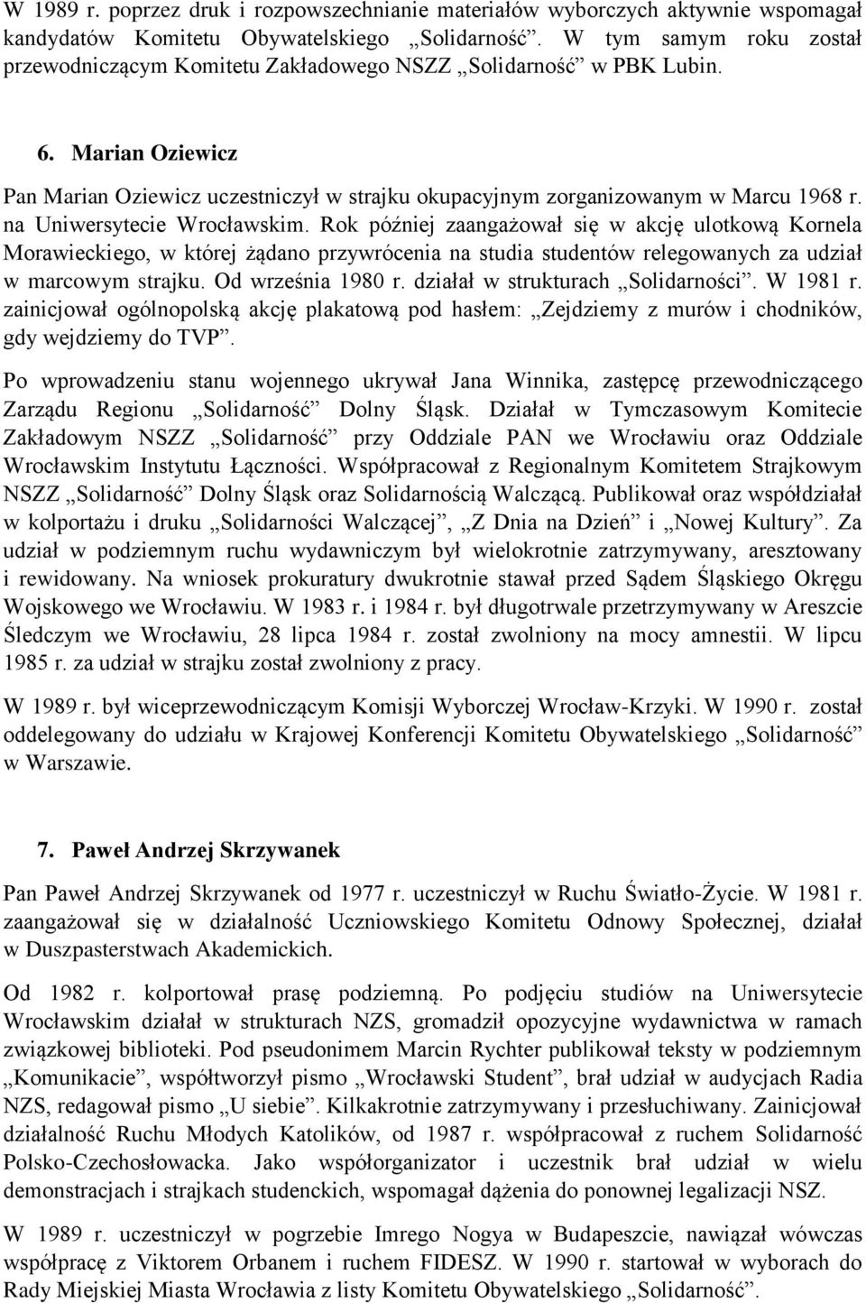 na Uniwersytecie Wrocławskim. Rok później zaangażował się w akcję ulotkową Kornela Morawieckiego, w której żądano przywrócenia na studia studentów relegowanych za udział w marcowym strajku.