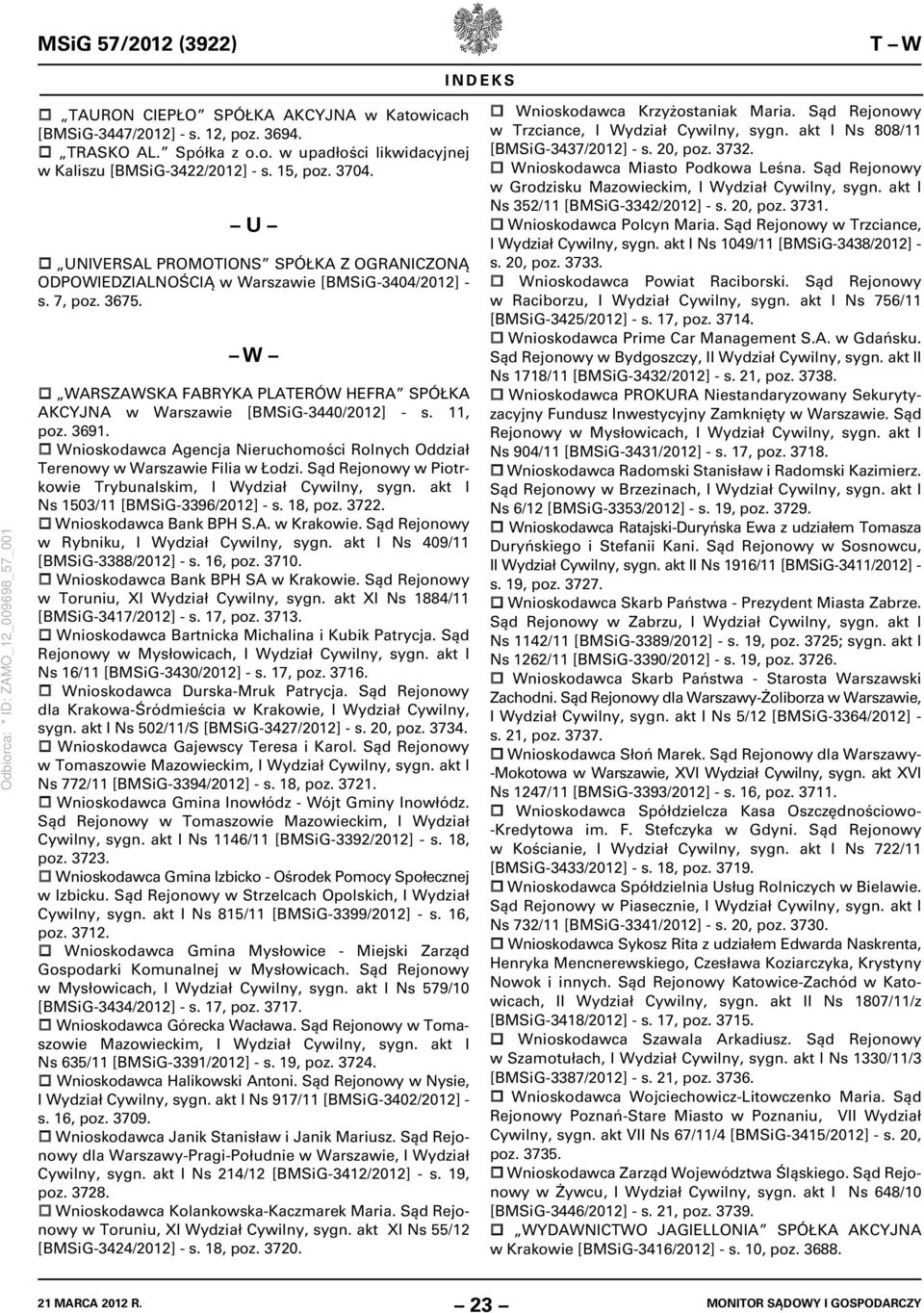 W WARSZAWSKA FABRYKA PLATERÓW HEFRA SPÓŁKA AKCYJNA w Warszawie [BMSiG-3440/2012] - s. 11, poz. 3691. Wnioskodawca Agencja Nieruchomości Rolnych Oddział Terenowy w Warszawie Filia w Łodzi.