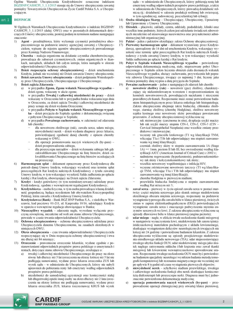 1/2015 (dalej: OWU) oraz w pozostałych dokumentach dotyczących Umowy ubezpieczenia, poniżej podanym terminom nadano następujące znaczenie: 1) Agent przedsiębiorca, który wykonuje czynności