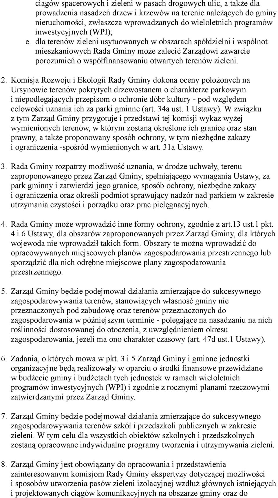 dla terenów zieleni usytuowanych w obszarach spółdzielni i wspólnot mieszkaniowych Rada Gminy może zalecić Zarządowi zawarcie porozumień o współfinansowaniu otwartych terenów zieleni. 2.