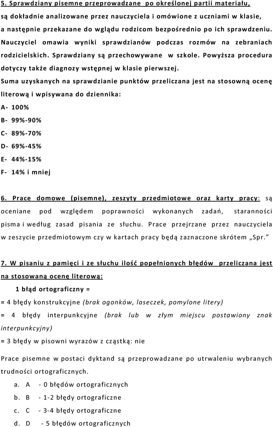 Powyższa procedura dotyczy także diagnozy wstępnej w klasie pierwszej.