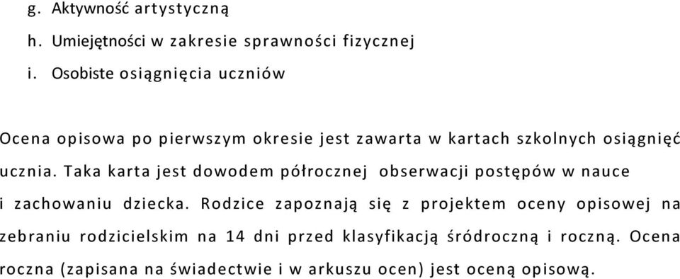 Taka karta jest dowodem półrocznej obserwacji postępów w nauce i zachowaniu dziecka.