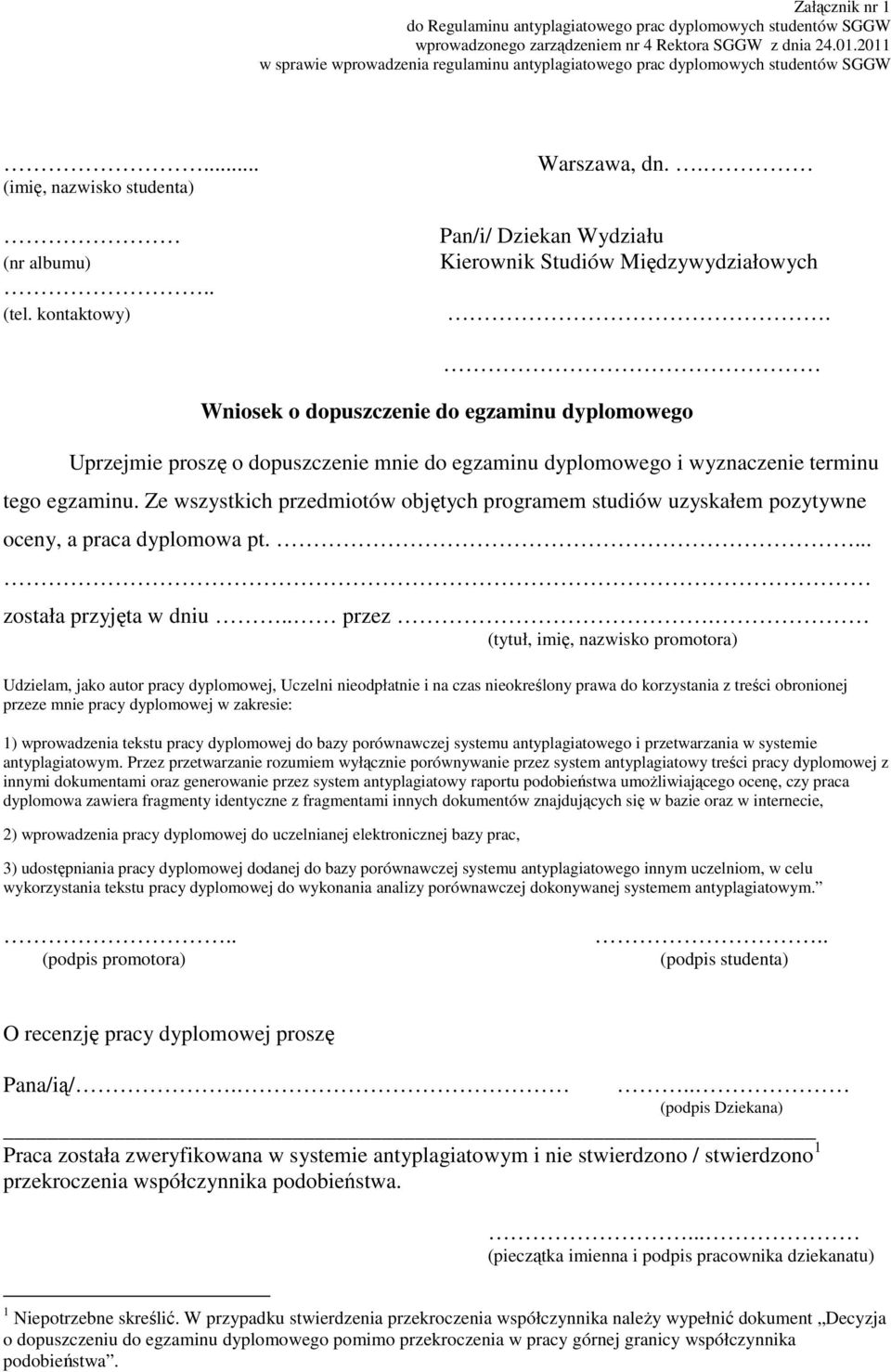 Wniosek o nie do ego Uprzejmie proszę o nie mnie do ego i wyznaczenie terminu tego. Ze wszystkich przedmiotów objętych programem studiów uzyskałem pozytywne oceny, a praca a pt.