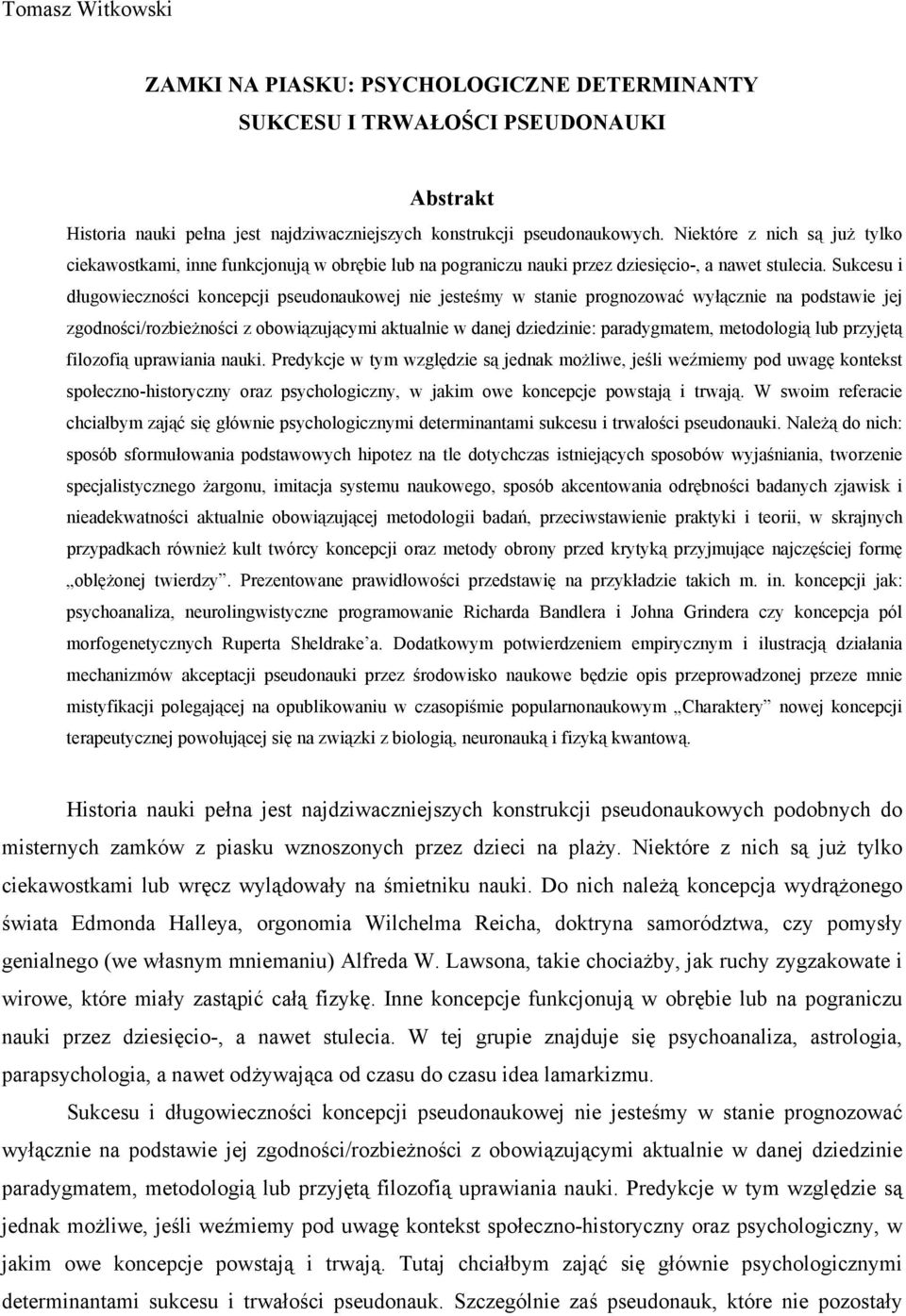 Sukcesu i długowieczności koncepcji pseudonaukowej nie jesteśmy w stanie prognozować wyłącznie na podstawie jej zgodności/rozbieżności z obowiązującymi aktualnie w danej dziedzinie: paradygmatem,