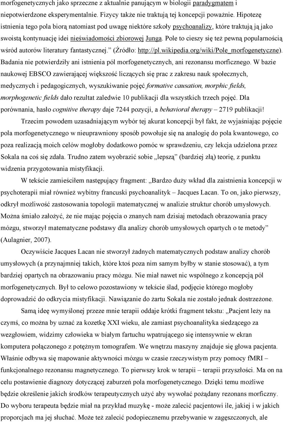 Pole to cieszy się też pewną popularnością wśród autorów literatury fantastycznej. (Źródło: http://pl.wikipedia.org/wiki/pole_morfogenetyczne).