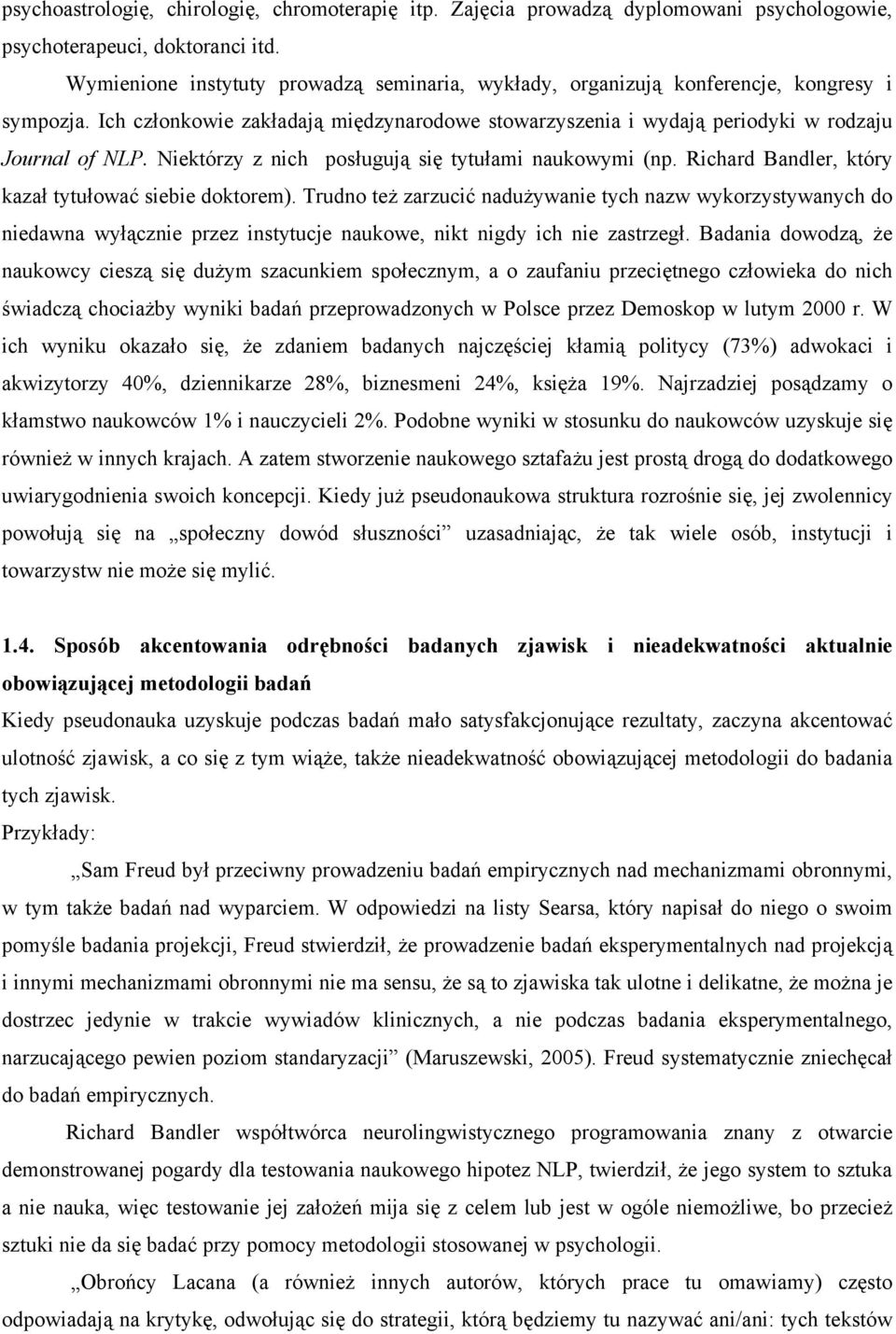 Niektórzy z nich posługują się tytułami naukowymi (np. Richard Bandler, który kazał tytułować siebie doktorem).