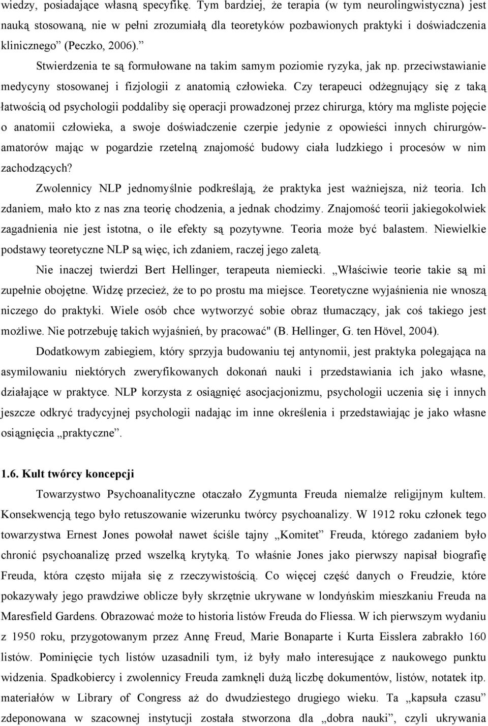 Stwierdzenia te są formułowane na takim samym poziomie ryzyka, jak np. przeciwstawianie medycyny stosowanej i fizjologii z anatomią człowieka.