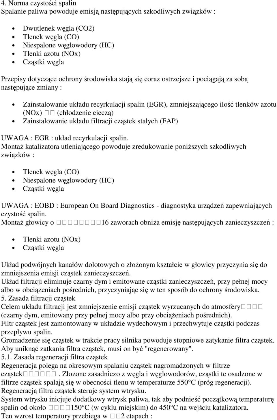 (chłodzenie cieczą) Zainstalowanie układu filtracji cząstek stałych (FAP) UWAGA : EGR : układ recyrkulacji spalin.