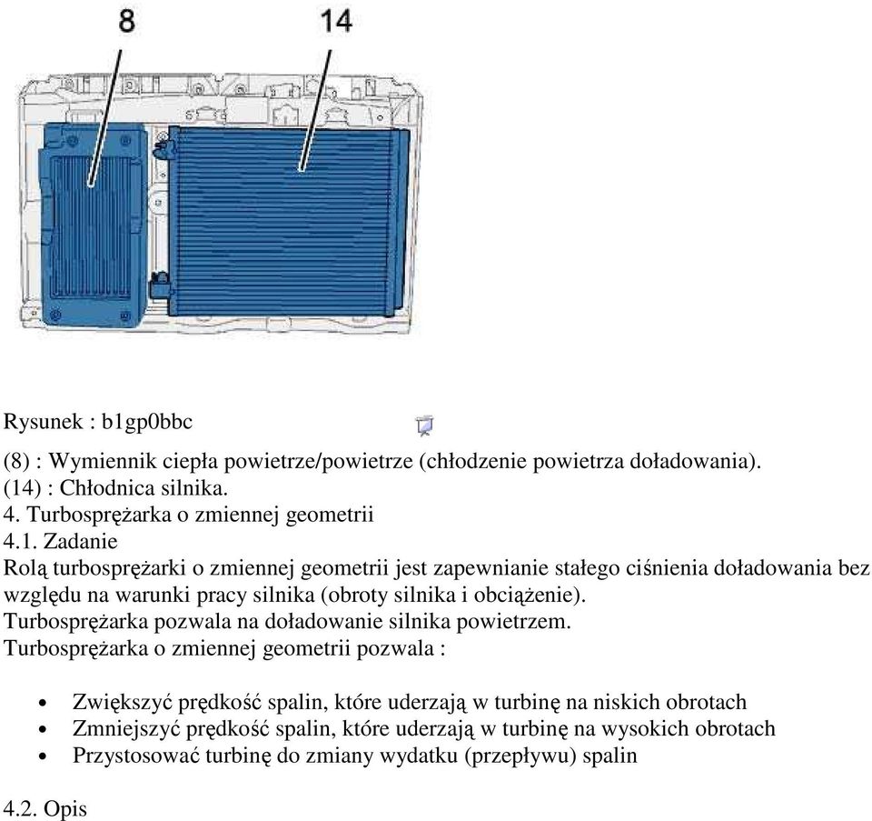 Zadanie Rolą turbospręŝarki o zmiennej geometrii jest zapewnianie stałego ciśnienia doładowania bez względu na warunki pracy silnika (obroty silnika i obciąŝenie).