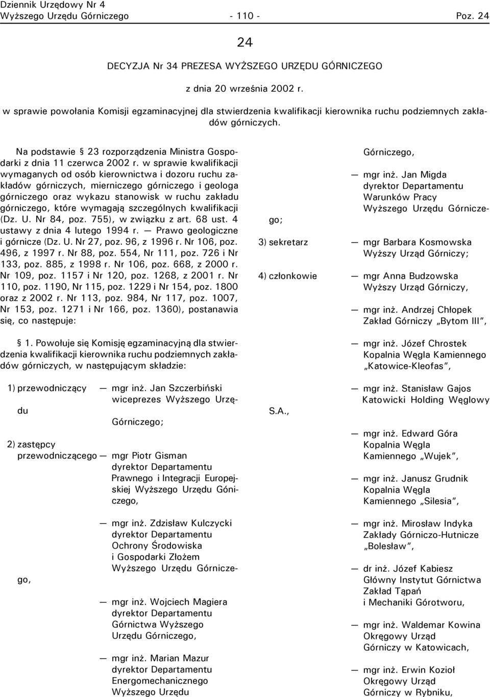 w sprawie kwalifikacji wymaganych od osób kierownictwa i dozoru ruchu zakładów górniczych, mierniczego górniczego i geologa górniczego oraz wykazu stanowisk w ruchu zakładu górniczego, które wymagają