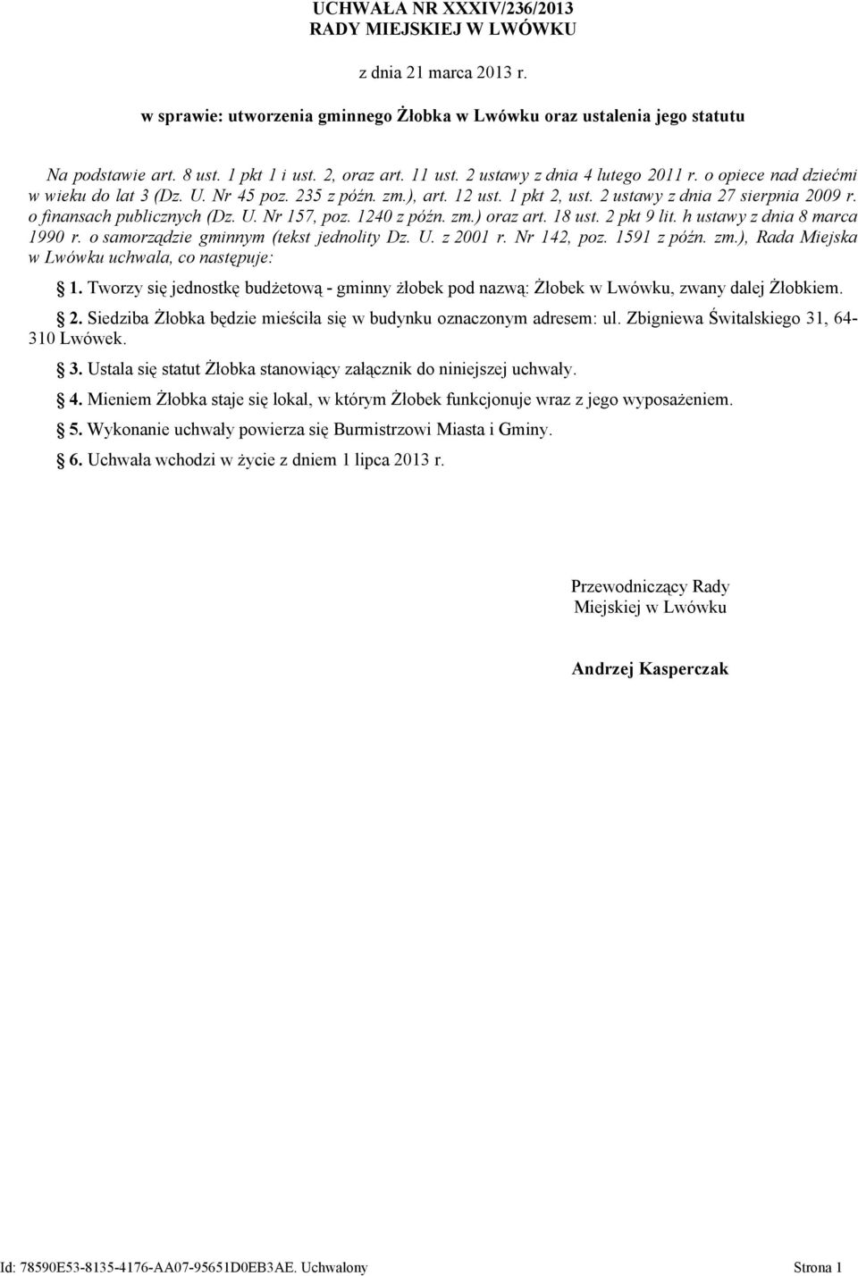 o finansach publicznych (Dz. U. Nr 157, poz. 1240 z późn. zm.) oraz art. 18 ust. 2 pkt 9 lit. h ustawy z dnia 8 marca 1990 r. o samorządzie gminnym (tekst jednolity Dz. U. z 2001 r. Nr 142, poz.