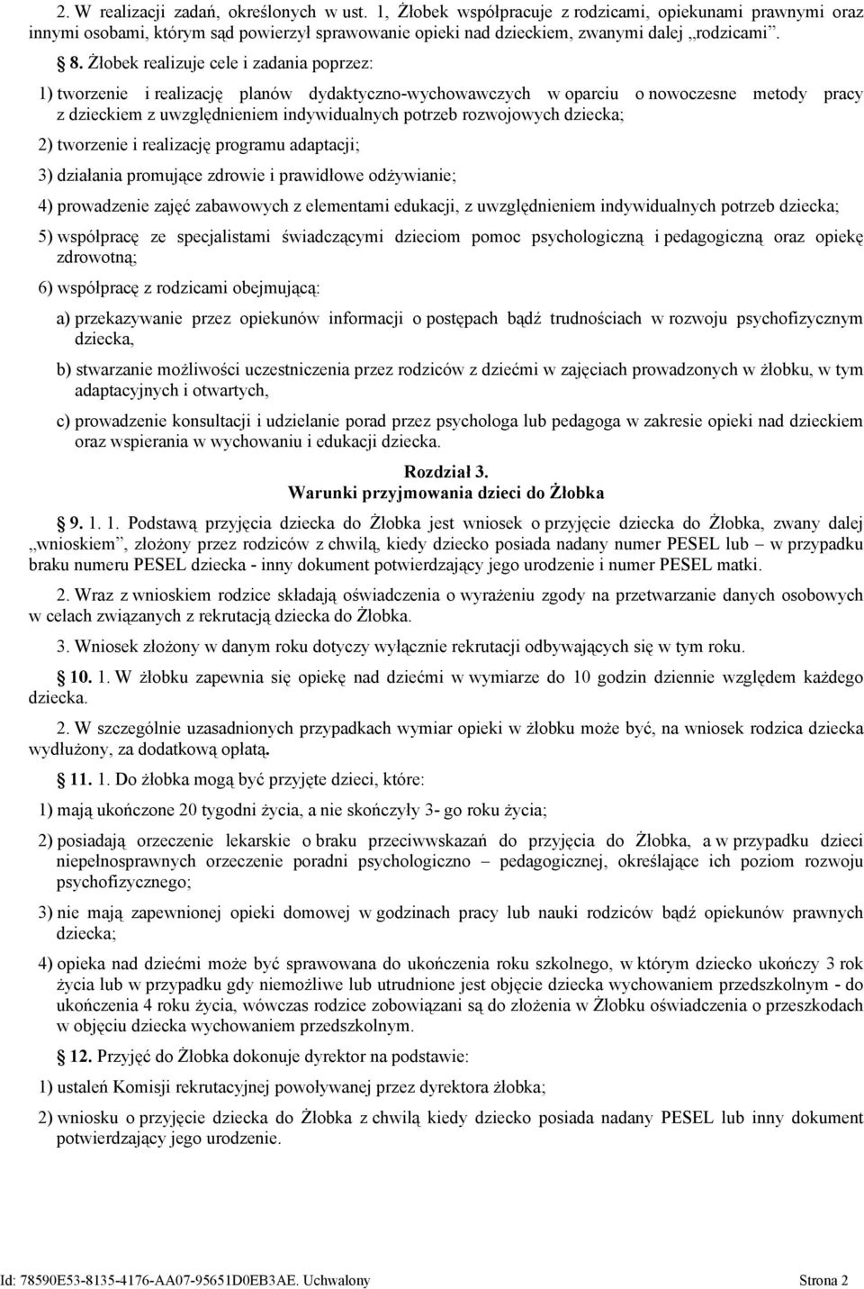 rozwojowych dziecka; 2) tworzenie i realizację programu adaptacji; 3) działania promujące zdrowie i prawidłowe odżywianie; 4) prowadzenie zajęć zabawowych z elementami edukacji, z uwzględnieniem