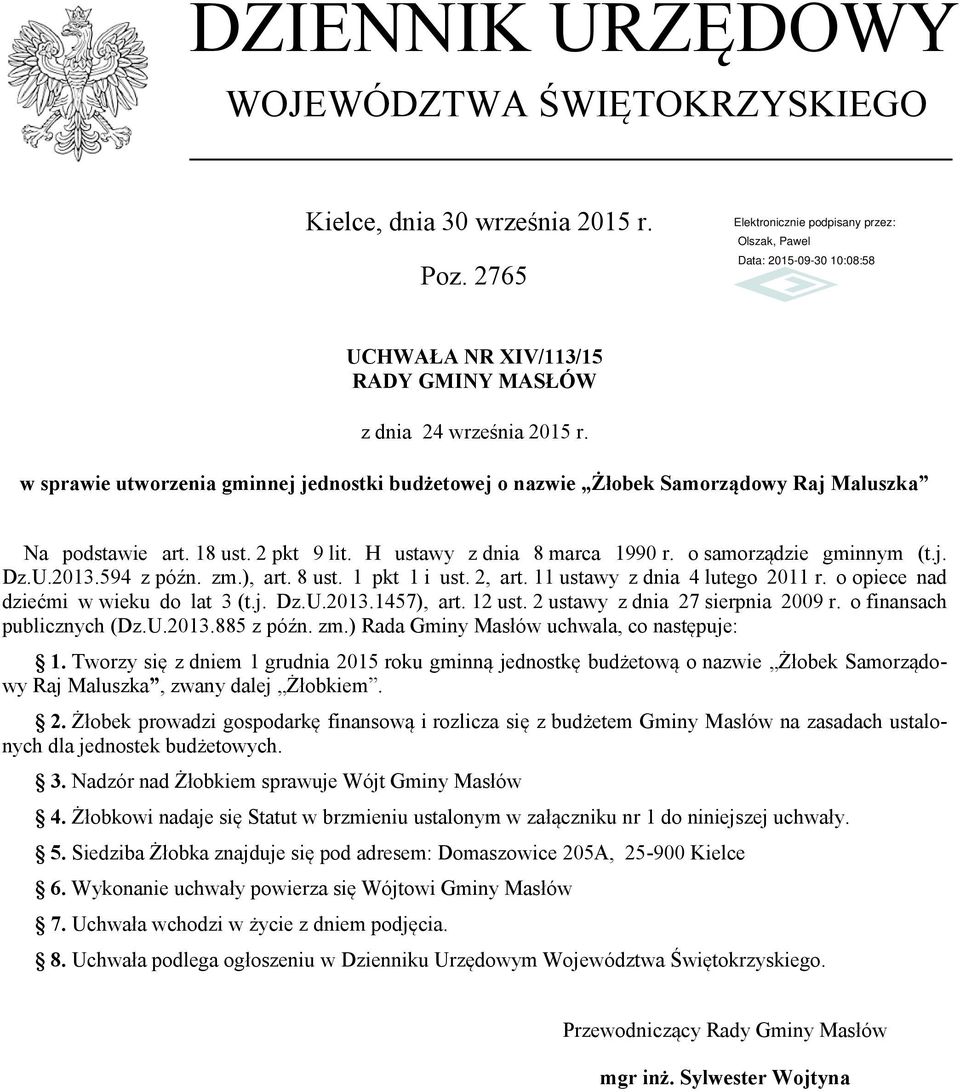 594 z późn. zm.), art. 8 ust. 1 pkt 1 i ust. 2, art. 11 ustawy z dnia 4 lutego 2011 r. o opiece nad dziećmi w wieku do lat 3 (t.j. Dz.U.2013.1457), art. 12 ust. 2 ustawy z dnia 27 sierpnia 2009 r.