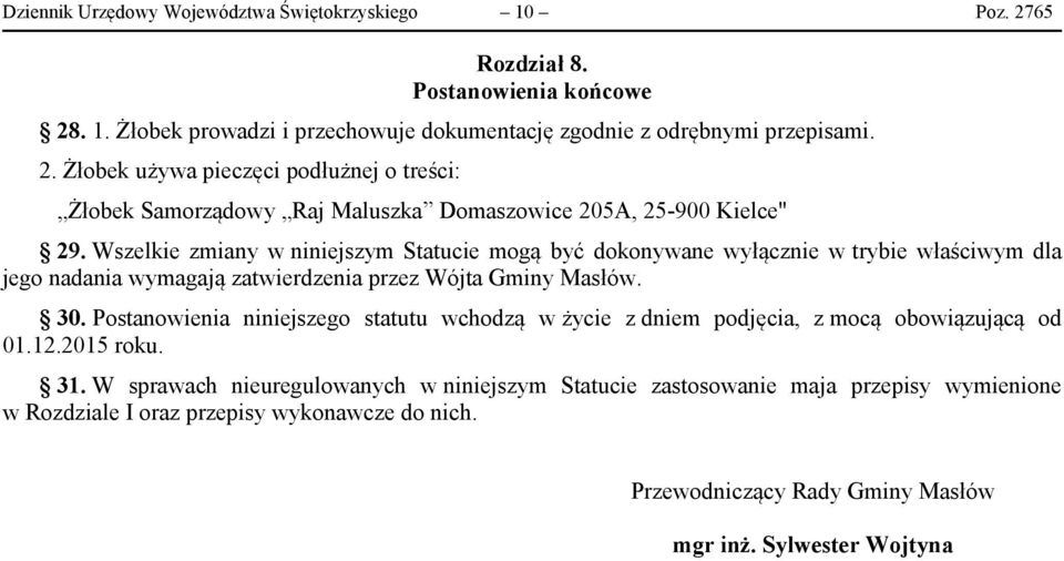 Postanowienia niniejszego statutu wchodzą w życie z dniem podjęcia, z mocą obowiązującą od 01.12.2015 roku. 31.