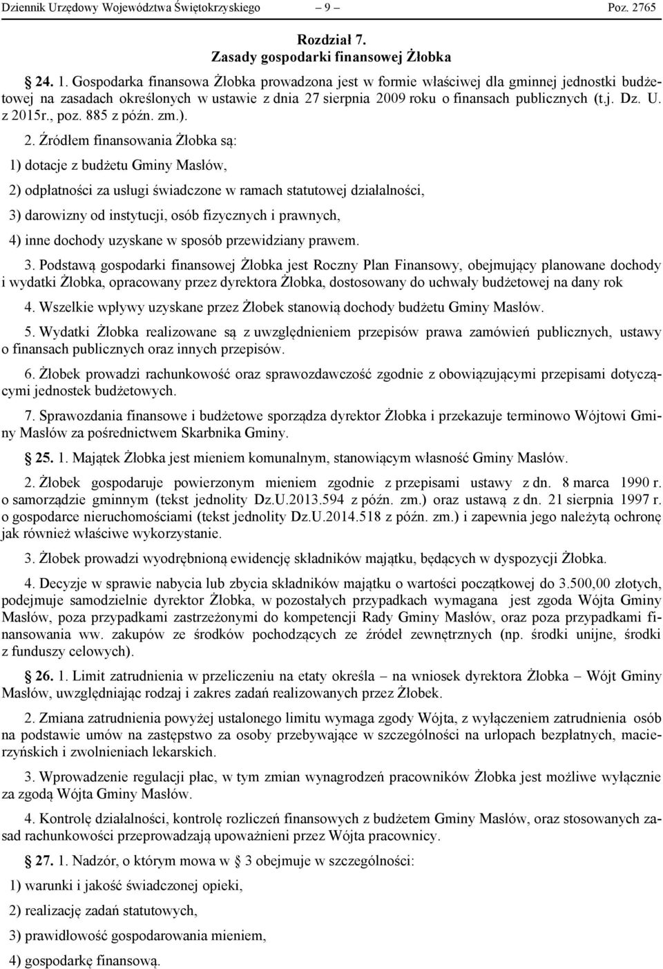 z 2015r., poz. 885 z późn. zm.). 2. Źródłem finansowania Żłobka są: 1) dotacje z budżetu Gminy Masłów, 2) odpłatności za usługi świadczone w ramach statutowej działalności, 3) darowizny od