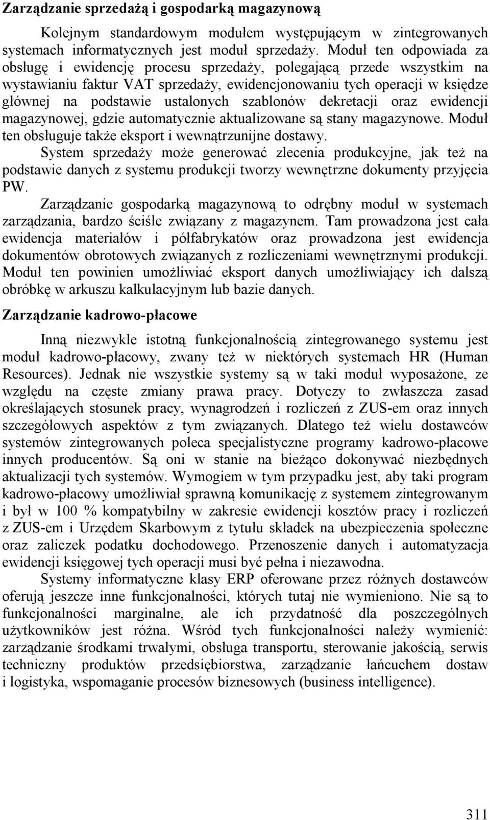 szablonów dekretacji oraz ewidencji magazynowej, gdzie automatycznie aktualizowane są stany magazynowe. Moduł ten obsługuje także eksport i wewnątrzunijne dostawy.