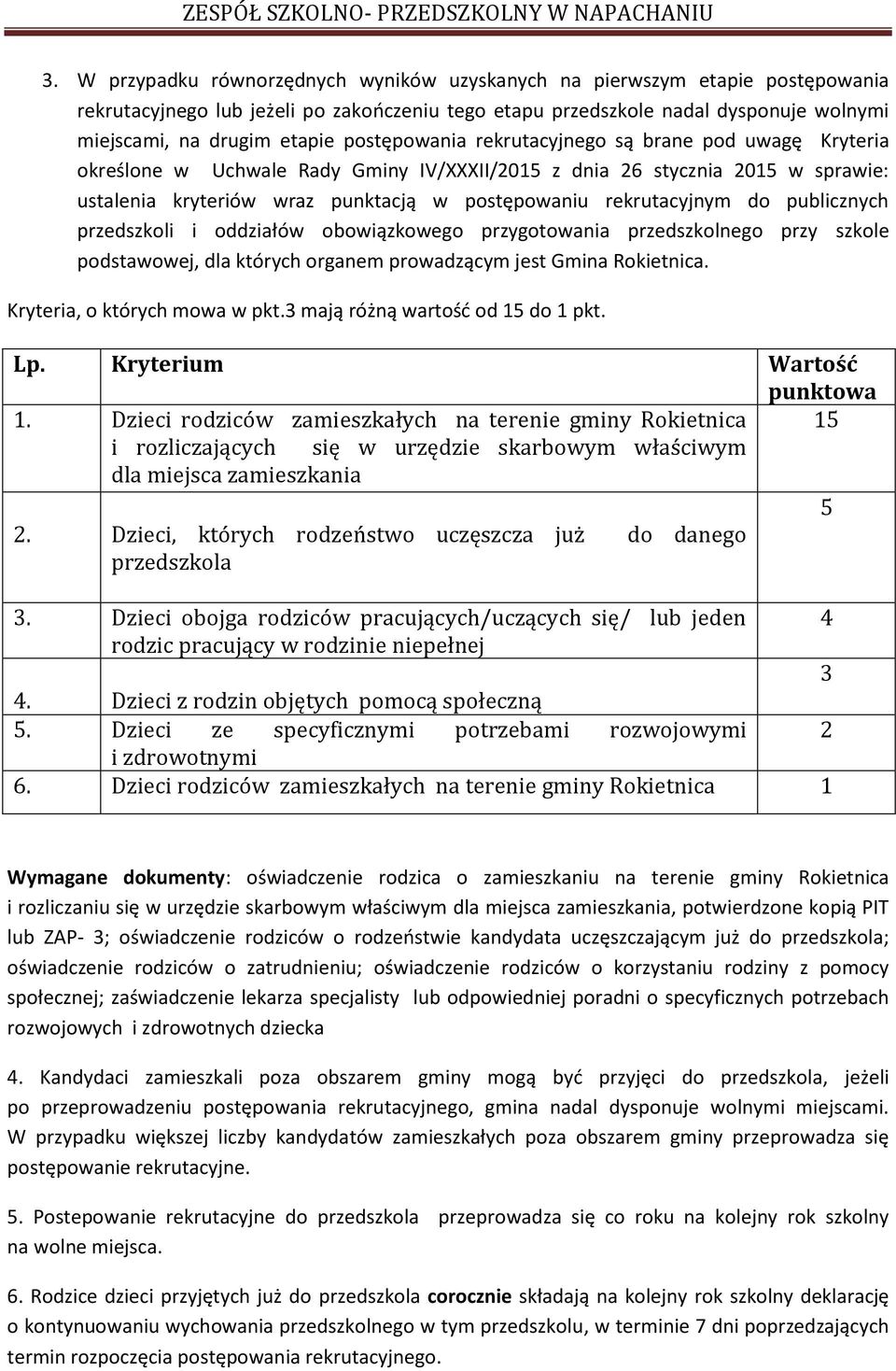 do publicznych przedszkoli i oddziałów obowiązkowego przygotowania przedszkolnego przy szkole podstawowej, dla których organem prowadzącym jest Gmina Rokietnica. Kryteria, o których mowa w pkt.