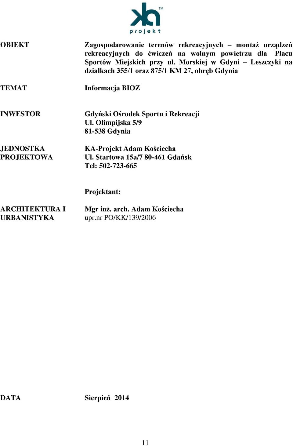 Morskiej w Gdyni Leszczyki na działkach 355/1 oraz 875/1 KM 27, obręb Gdynia Informacja BIOZ INWESTOR JEDNOSTKA PROJEKTOWA Gdyński