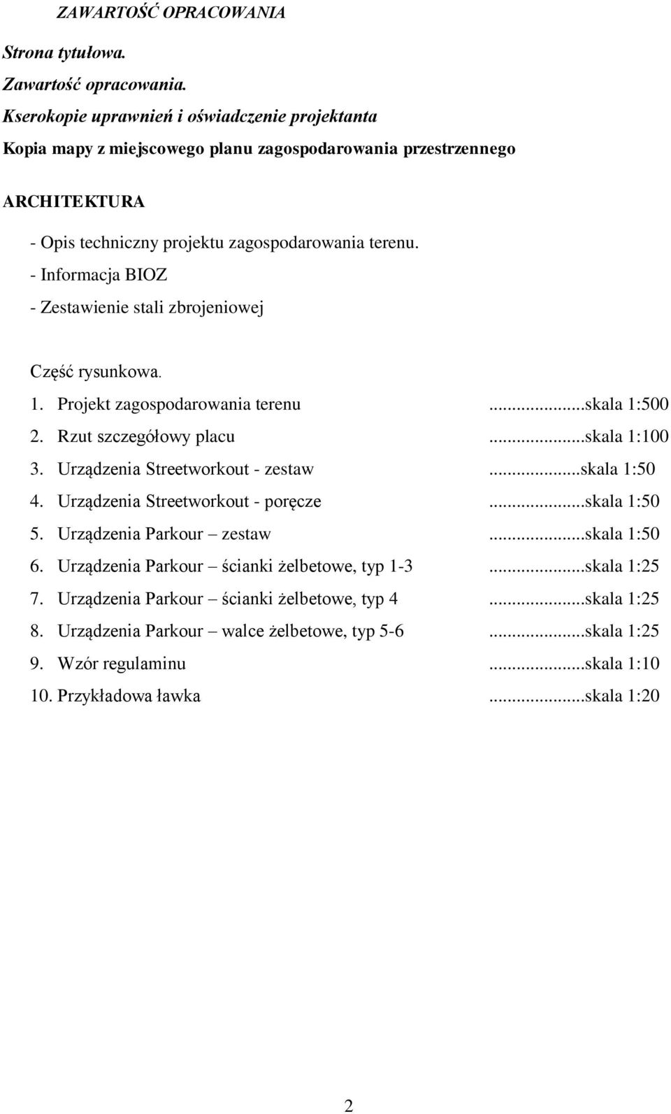 - Informacja BIOZ - Zestawienie stali zbrojeniowej Część rysunkowa. 1. Projekt zagospodarowania terenu...skala 1:500 2. Rzut szczegółowy placu...skala 1:100 3. Urządzenia Streetworkout - zestaw.