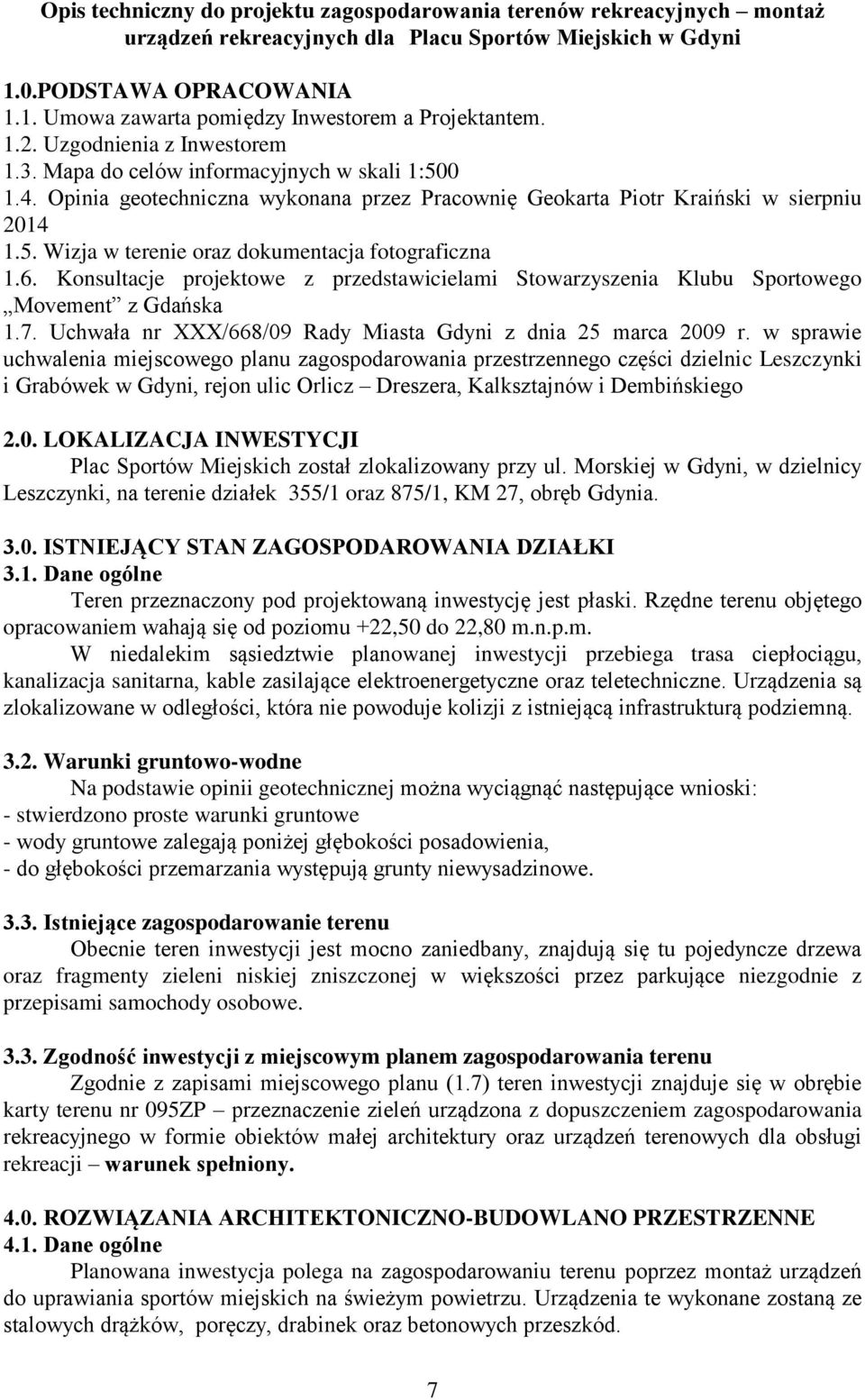 6. Konsultacje projektowe z przedstawicielami Stowarzyszenia Klubu Sportowego Movement z Gdańska 1.7. Uchwała nr XXX/668/09 Rady Miasta Gdyni z dnia 25 marca 2009 r.