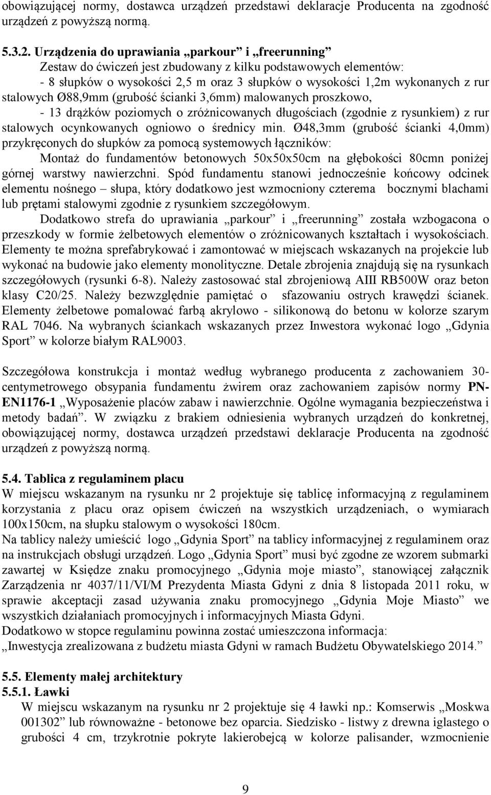 stalowych Ø88,9mm (grubość ścianki 3,6mm) malowanych proszkowo, - 13 drążków poziomych o zróżnicowanych długościach (zgodnie z rysunkiem) z rur stalowych ocynkowanych ogniowo o średnicy min.