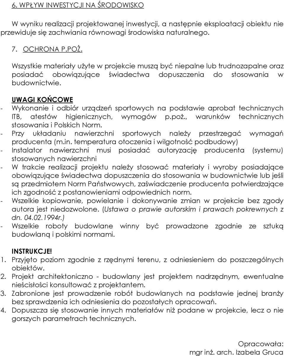 UWAGI KOŃCOWE - Wykonanie i odbiór urządzeń sportowych na podstawie aprobat technicznych ITB, atestów higienicznych, wymogów p.poż., warunków technicznych stosowania i Polskich Norm.