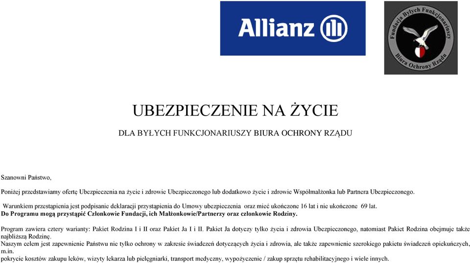 Do Programu mogą przystąpić Członkowie Fundacji, ich Małżonkowie/Partnerzy oraz członkowie Rodziny. Program zawiera cztery warianty: Pakiet Rodzina I i II oraz Pakiet Ja I i II.