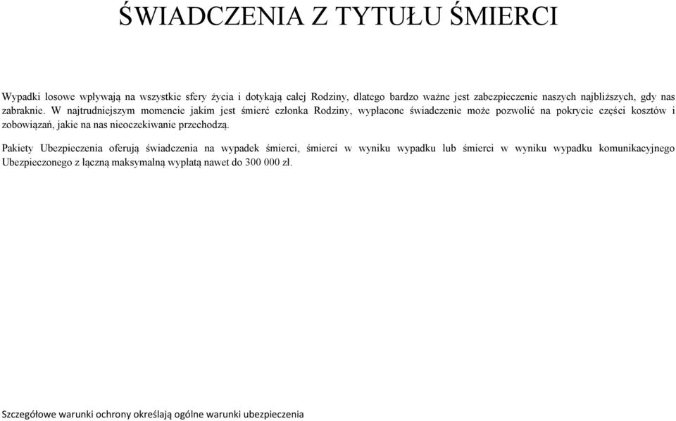 W najtrudniejszym momencie jakim jest śmierć członka Rodziny, wypłacone świadczenie może pozwolić na pokrycie części kosztów i zobowiązań,