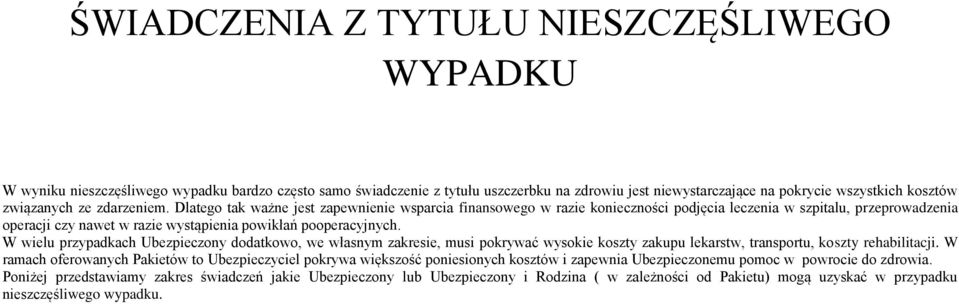 Dlatego tak ważne jest zapewnienie wsparcia finansowego w razie konieczności podjęcia leczenia w szpitalu, przeprowadzenia operacji czy nawet w razie wystąpienia powikłań pooperacyjnych.