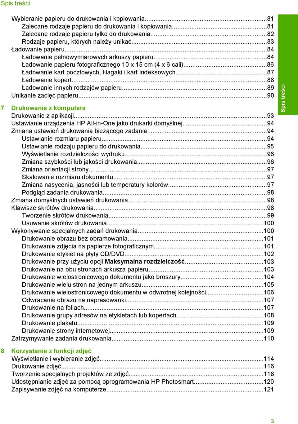 ..86 Ładowanie kart pocztowych, Hagaki i kart indeksowych...87 Ładowanie kopert...88 Ładowanie innych rodzajów papieru...89 Unikanie zacięć papieru...90 7 Drukowanie z komputera Drukowanie z aplikacji.