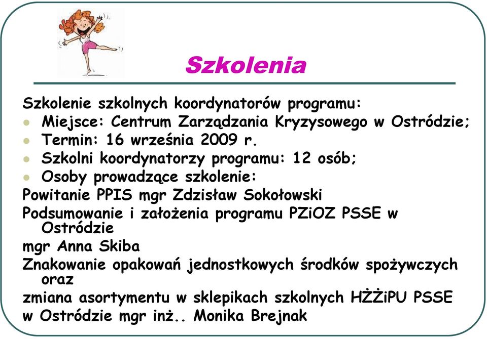 Szkolni koordynatorzy programu: 12 osób; Osoby prowadzące szkolenie: Powitanie PPIS mgr Zdzisław Sokołowski