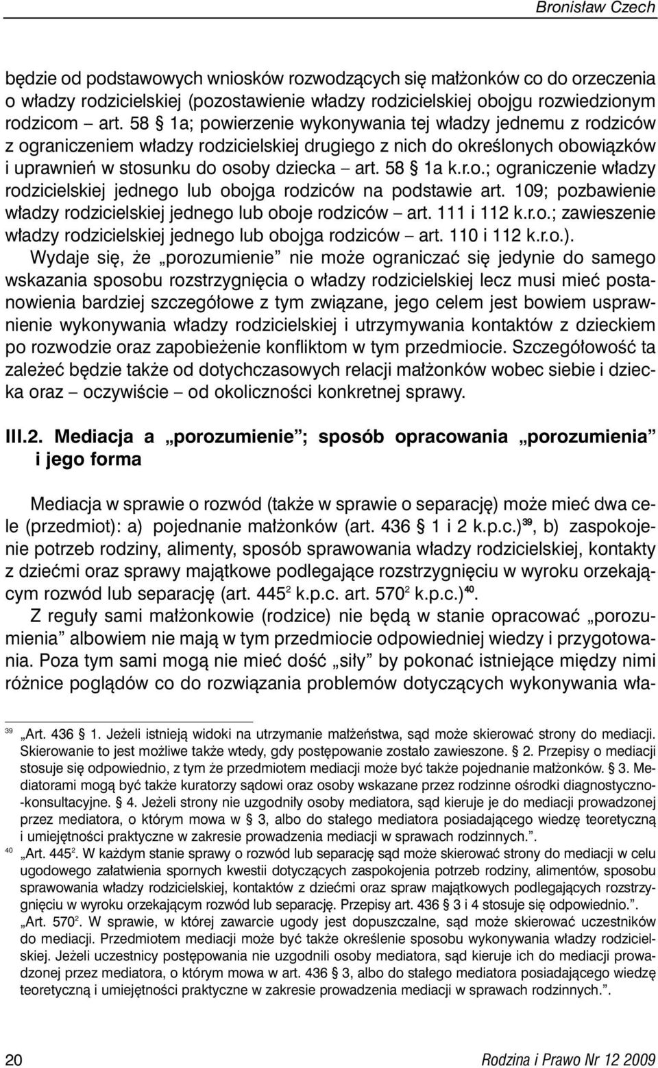 109; pozbawienie w adzy rodzicielskiej jednego lub oboje rodziców art. 111 i 112 k.r.o.; zawieszenie w adzy rodzicielskiej jednego lub obojga rodziców art. 110 i 112 k.r.o.).