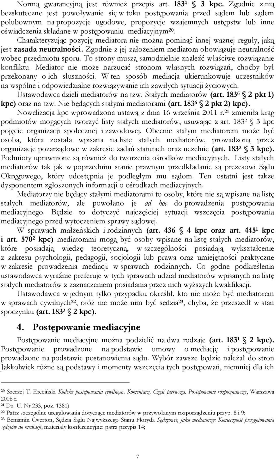 postępowaniu mediacyjnym 20. Charakteryzując pozycję mediatora nie można pominąć innej ważnej reguły, jaką jest zasada neutralności.