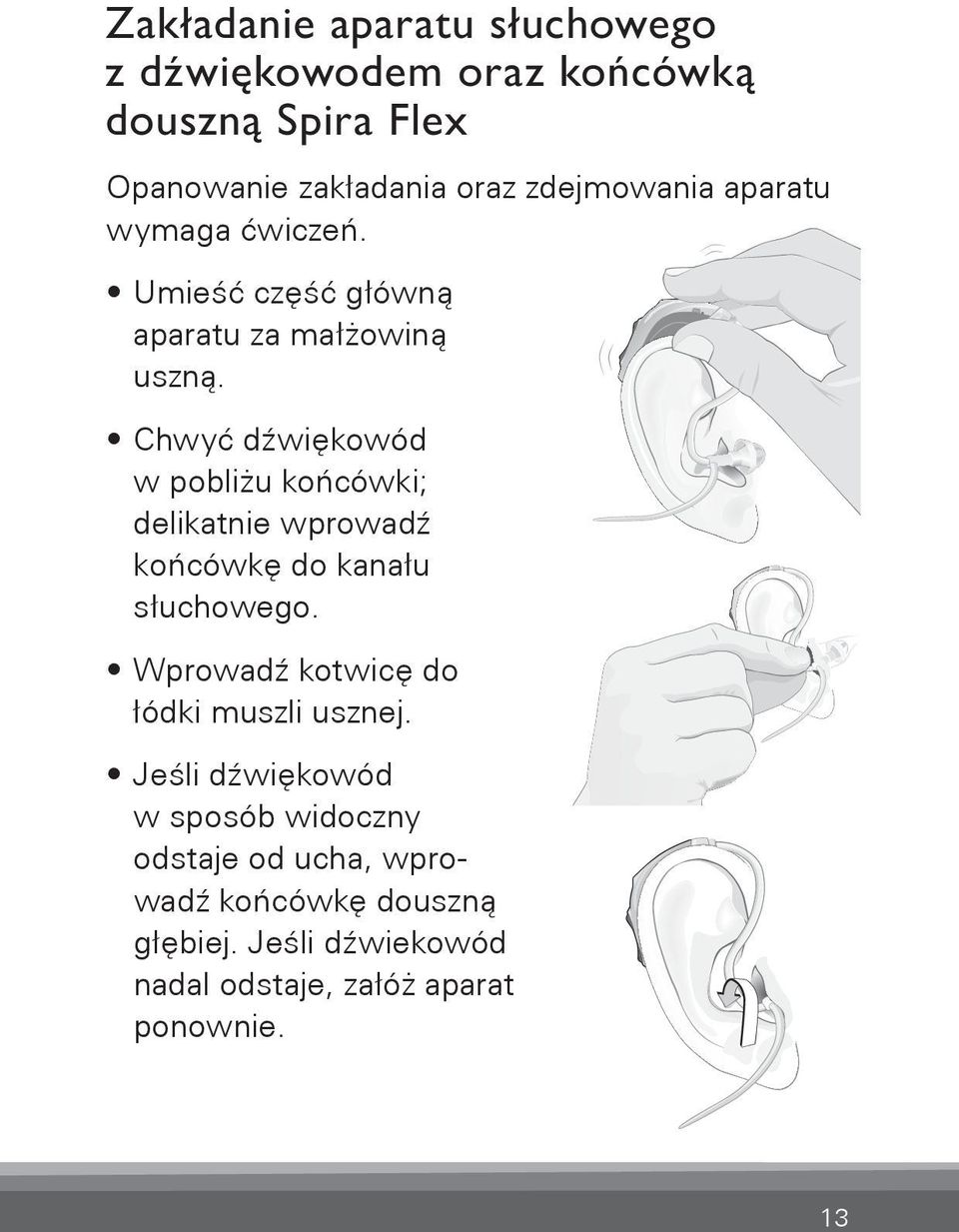 Chwyć dźwiękowód w pobliżu końcówki; delikatnie wprowadź końcówkę do kanału słuchowego.